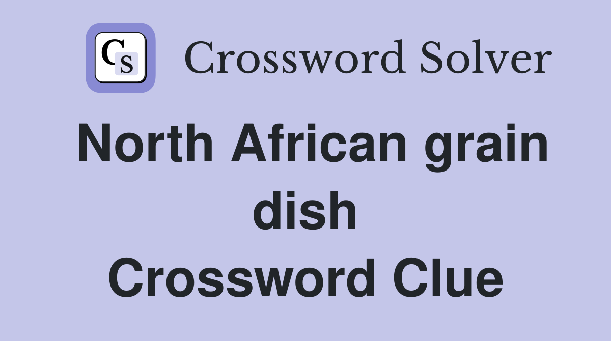 North African grain dish Crossword Clue