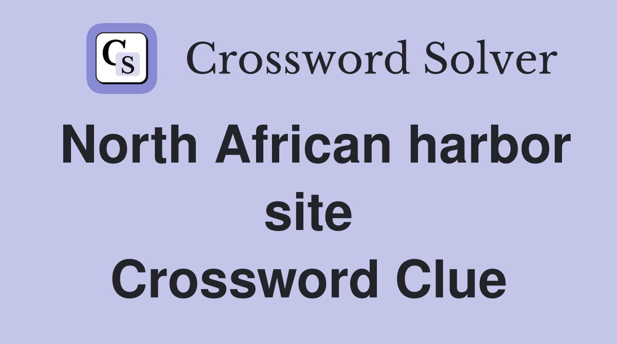 North African harbor site Crossword Clue