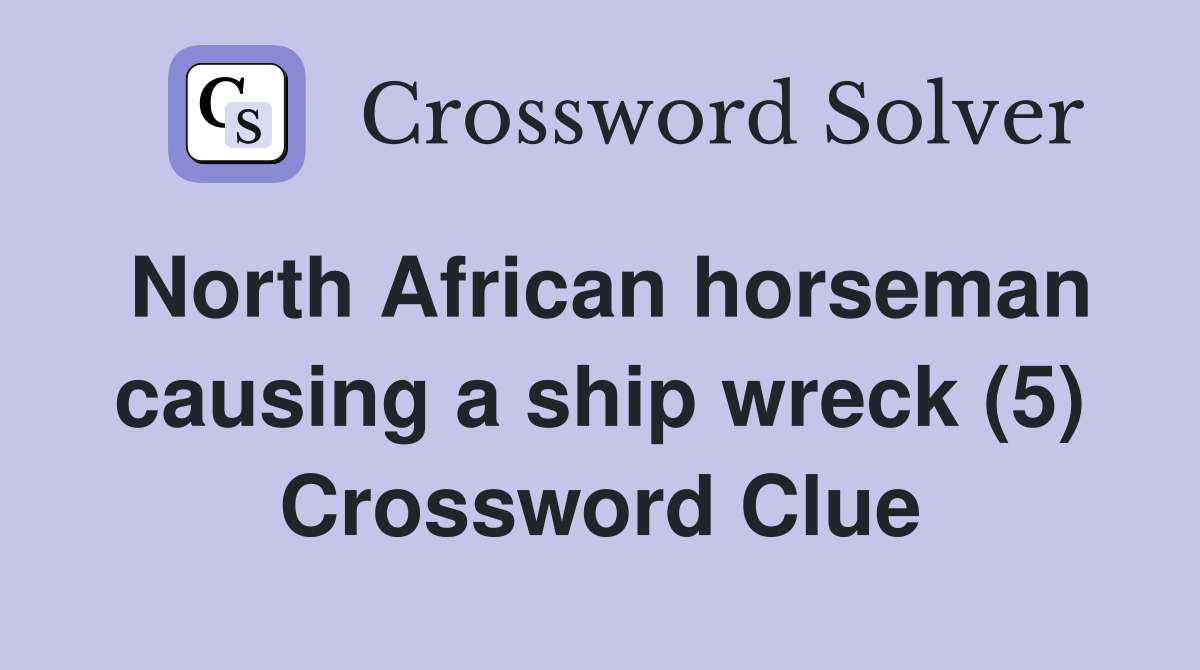 North African horseman causing a ship wreck (5) Crossword Clue