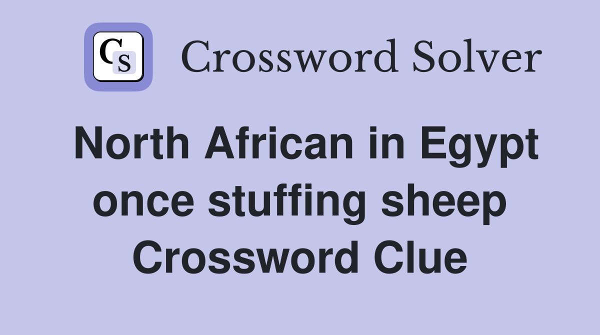 North African in Egypt once stuffing sheep Crossword Clue