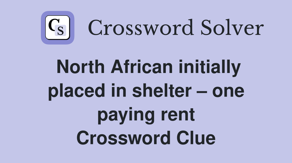 North African initially placed in shelter – one paying rent Crossword Clue