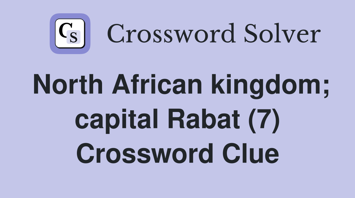 North African kingdom; capital Rabat (7) Crossword Clue