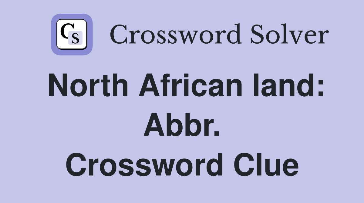 North African land: Abbr. Crossword Clue