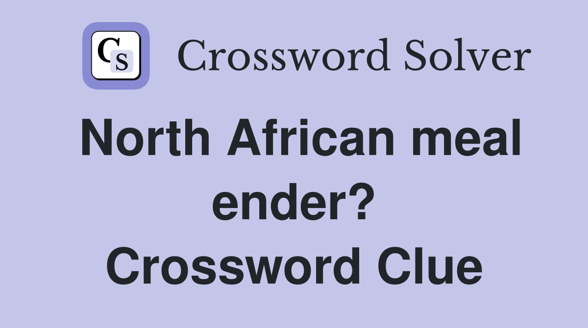 North African meal ender? Crossword Clue