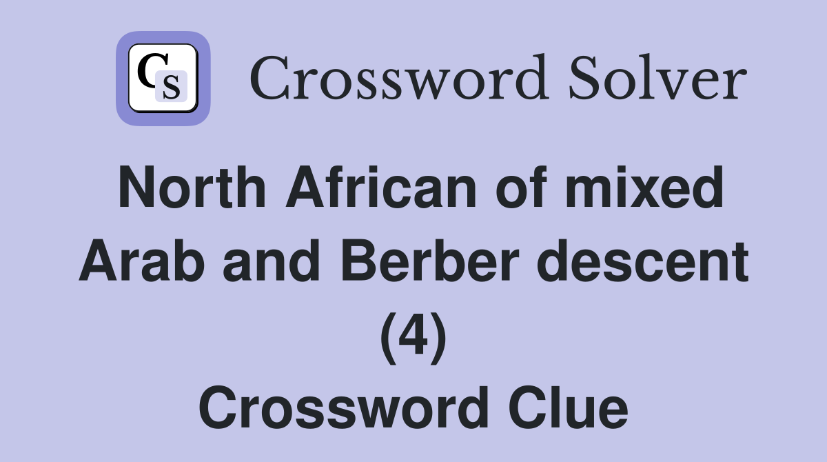 North African of mixed Arab and Berber descent (4) Crossword Clue