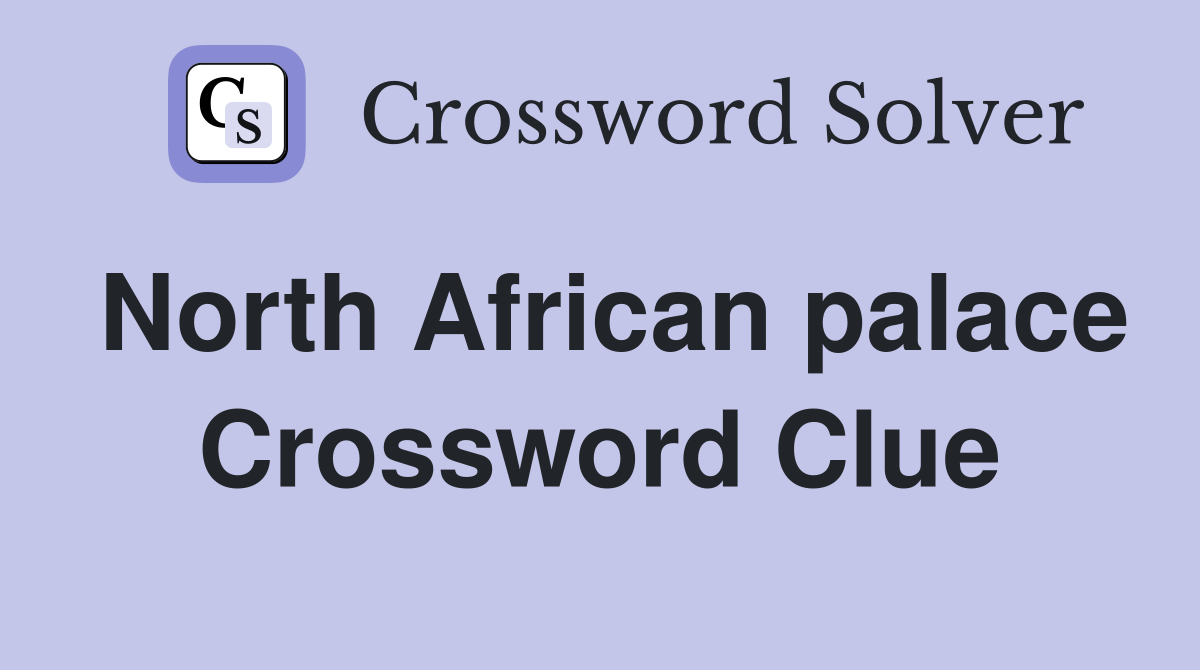 North African palace Crossword Clue