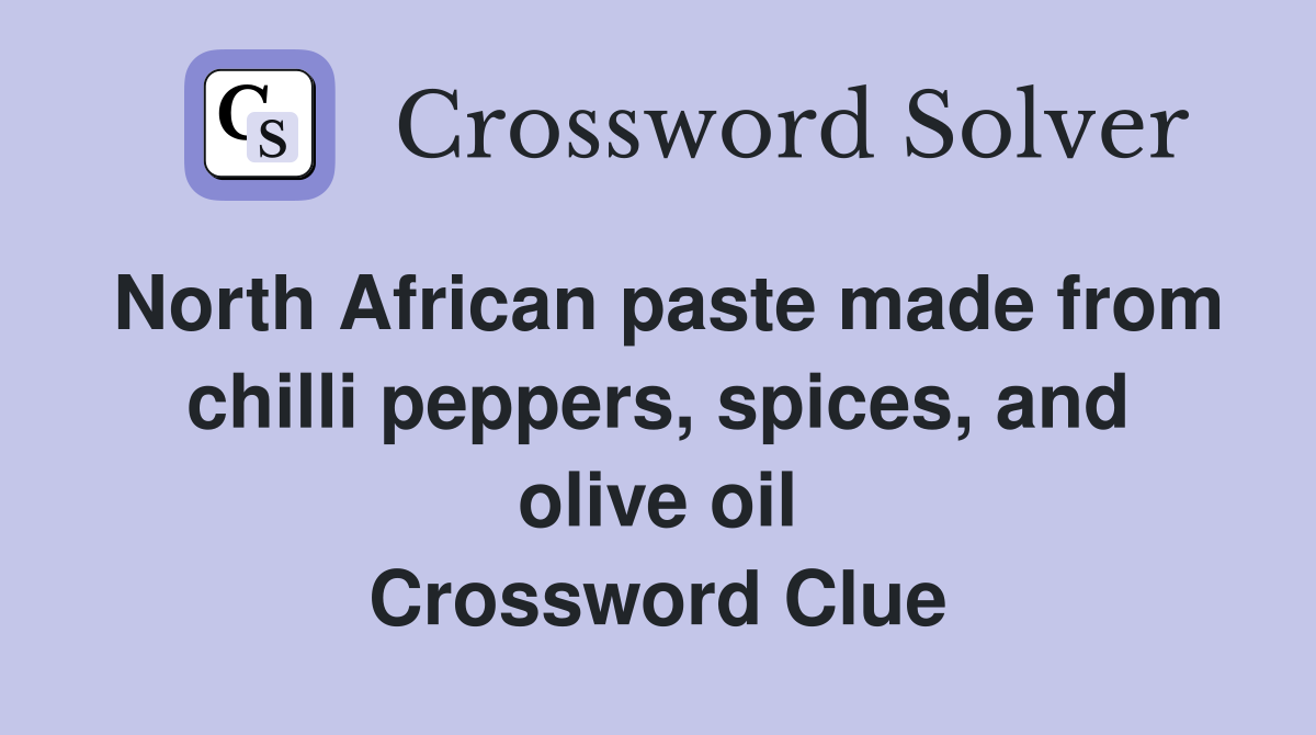 North African paste made from chilli peppers, spices, and olive oil Crossword Clue