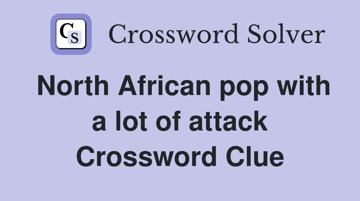 North African pop with a lot of attack Crossword Clue