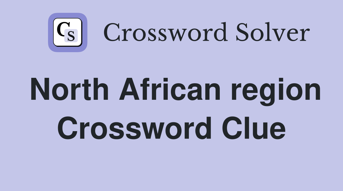 North African region Crossword Clue