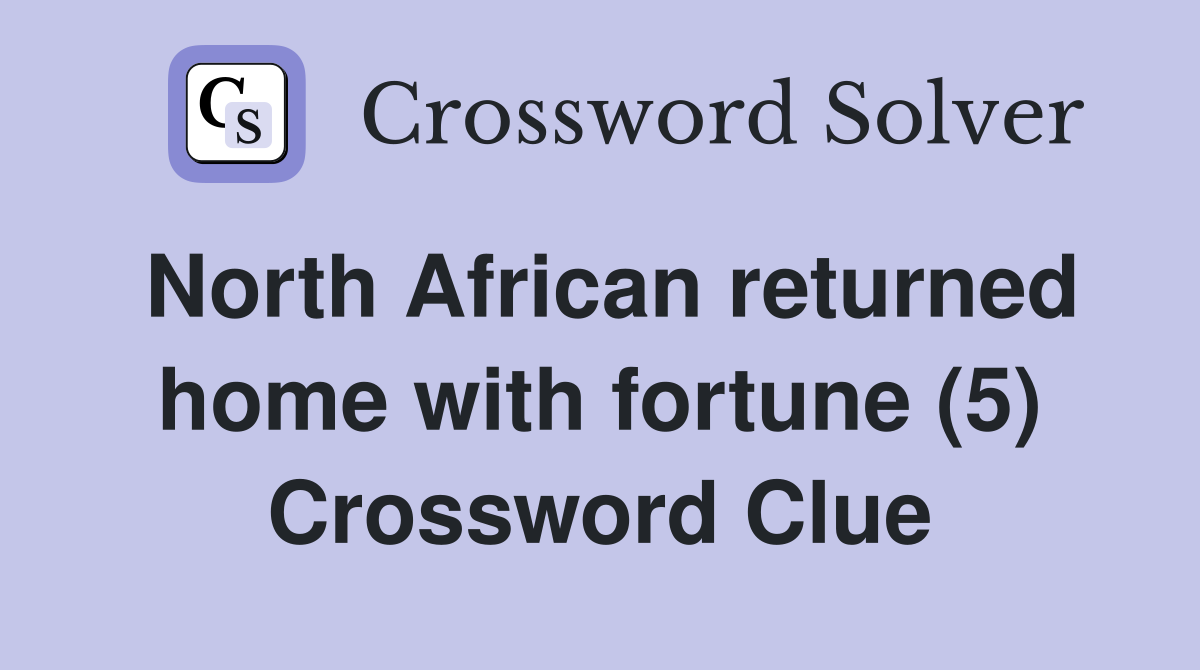 North African returned home with fortune (5) Crossword Clue