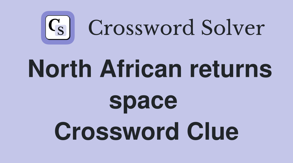 North African returns space  Crossword Clue