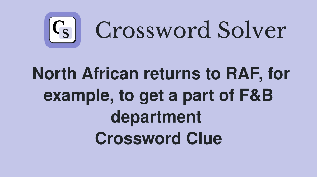 North African returns to RAF, for example, to get a part of F&B department  Crossword Clue
