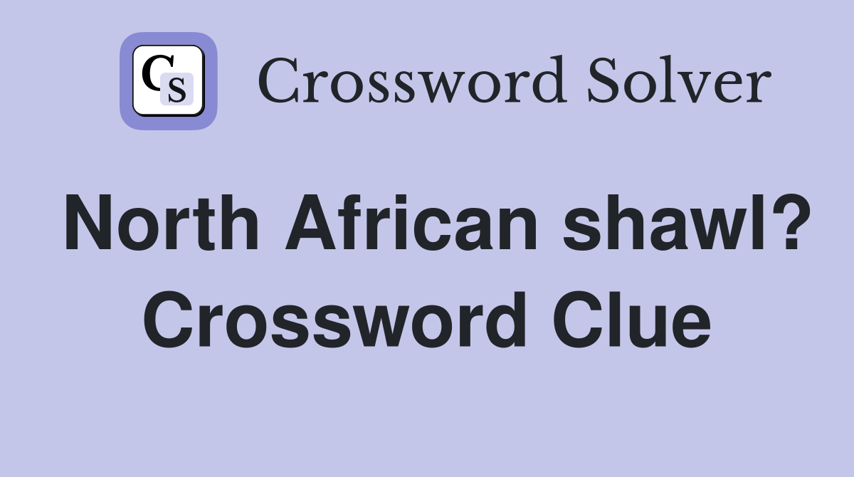 North African shawl? Crossword Clue