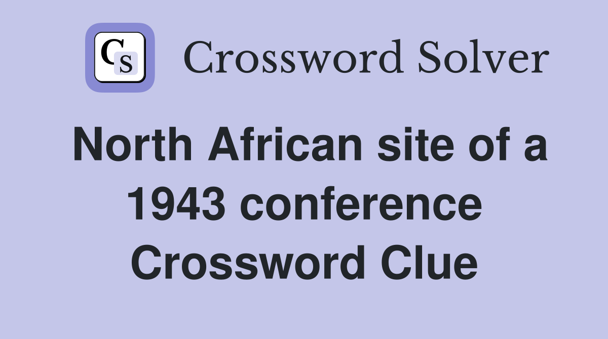 North African site of a 1943 conference Crossword Clue