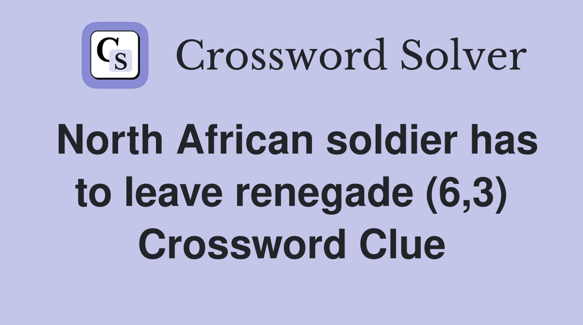 North African soldier has to leave renegade (6,3) Crossword Clue