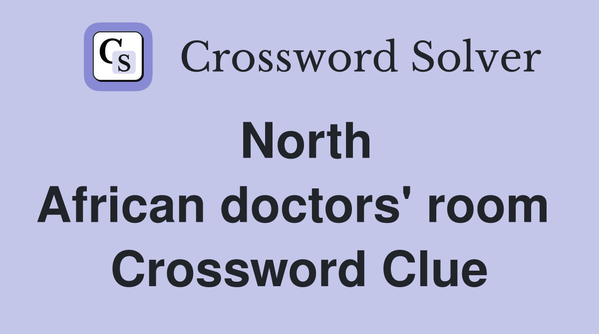 North African doctors' room  Crossword Clue