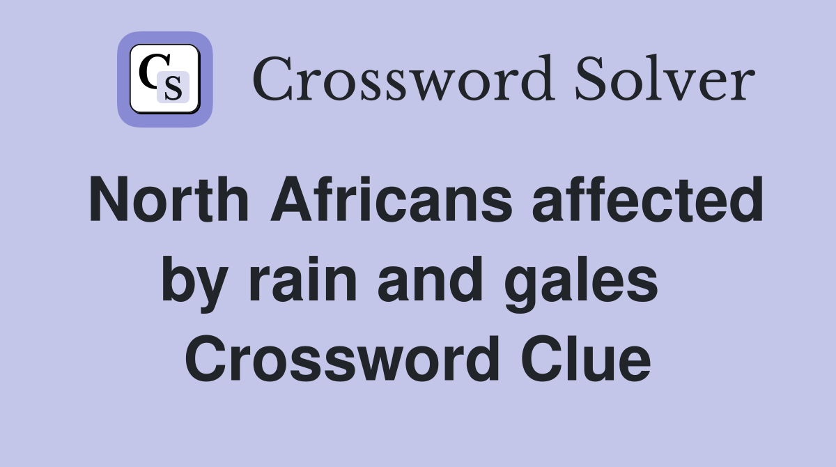 North Africans affected by rain and gales  Crossword Clue