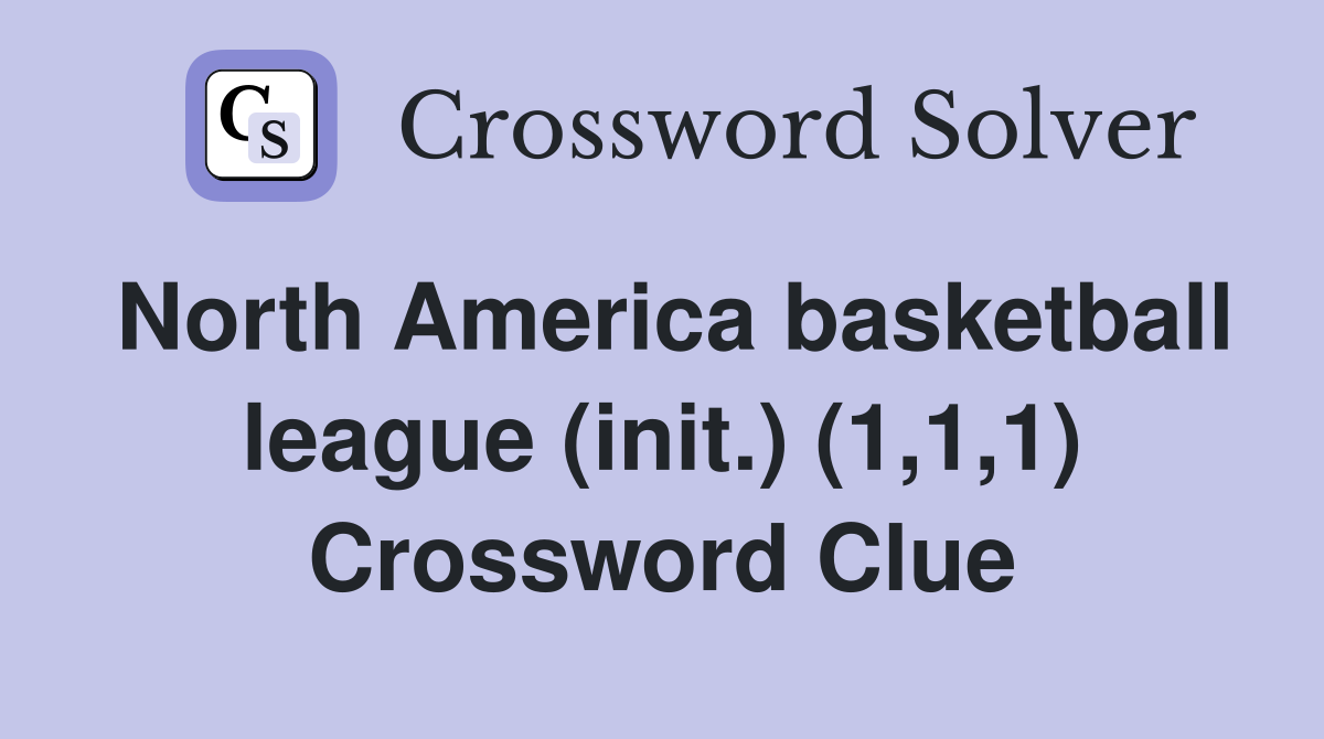 North America basketball league (init.) (1,1,1) Crossword Clue