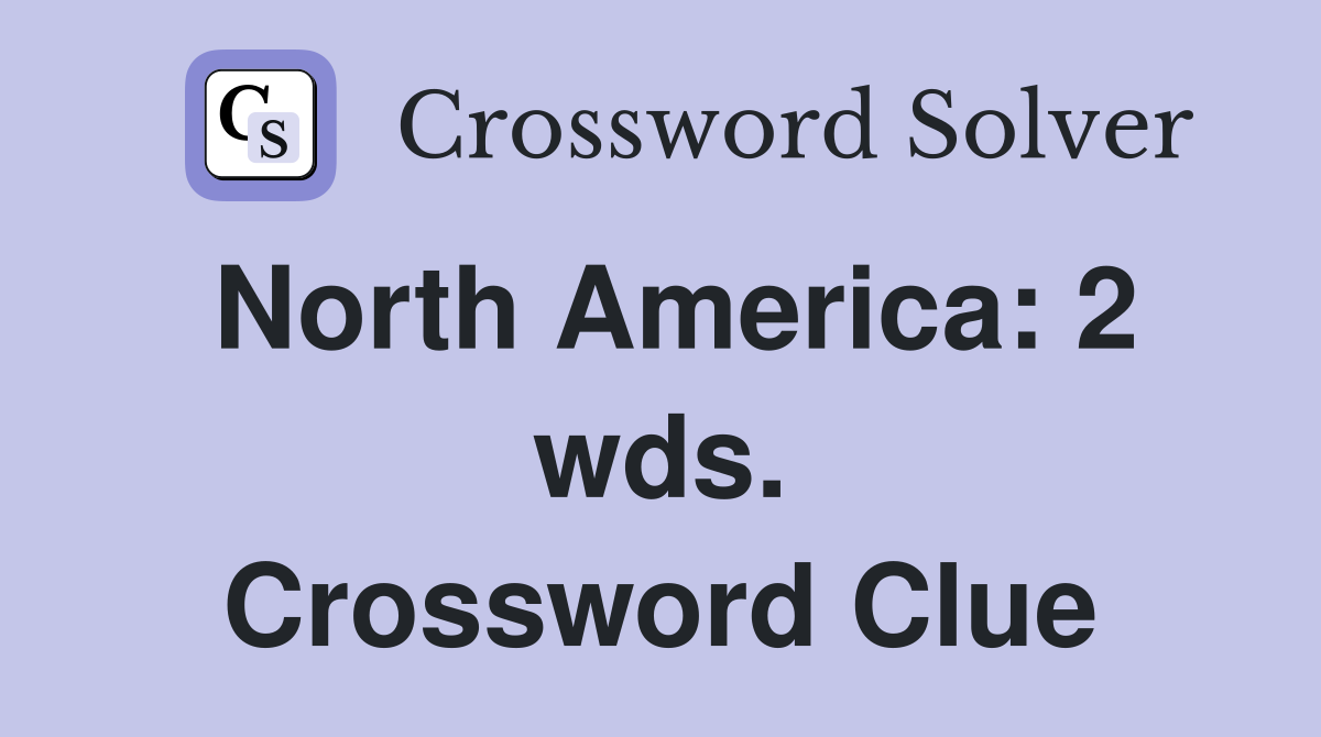 North America: 2 wds. Crossword Clue