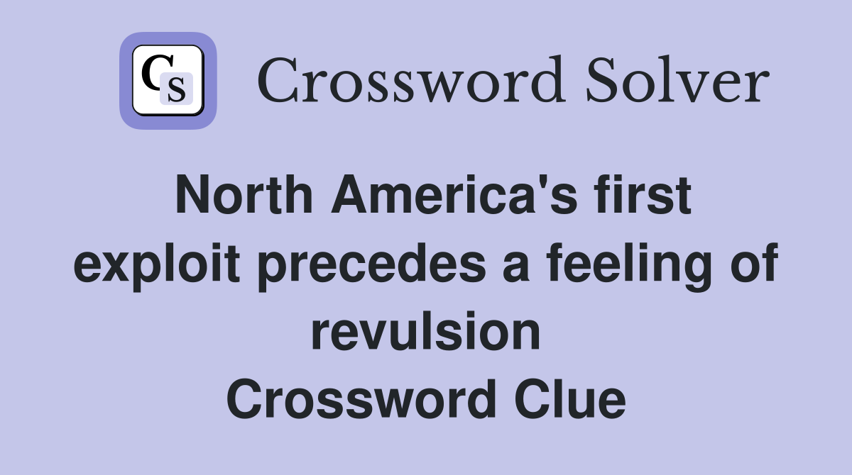 North America's first exploit precedes a feeling of revulsion Crossword Clue