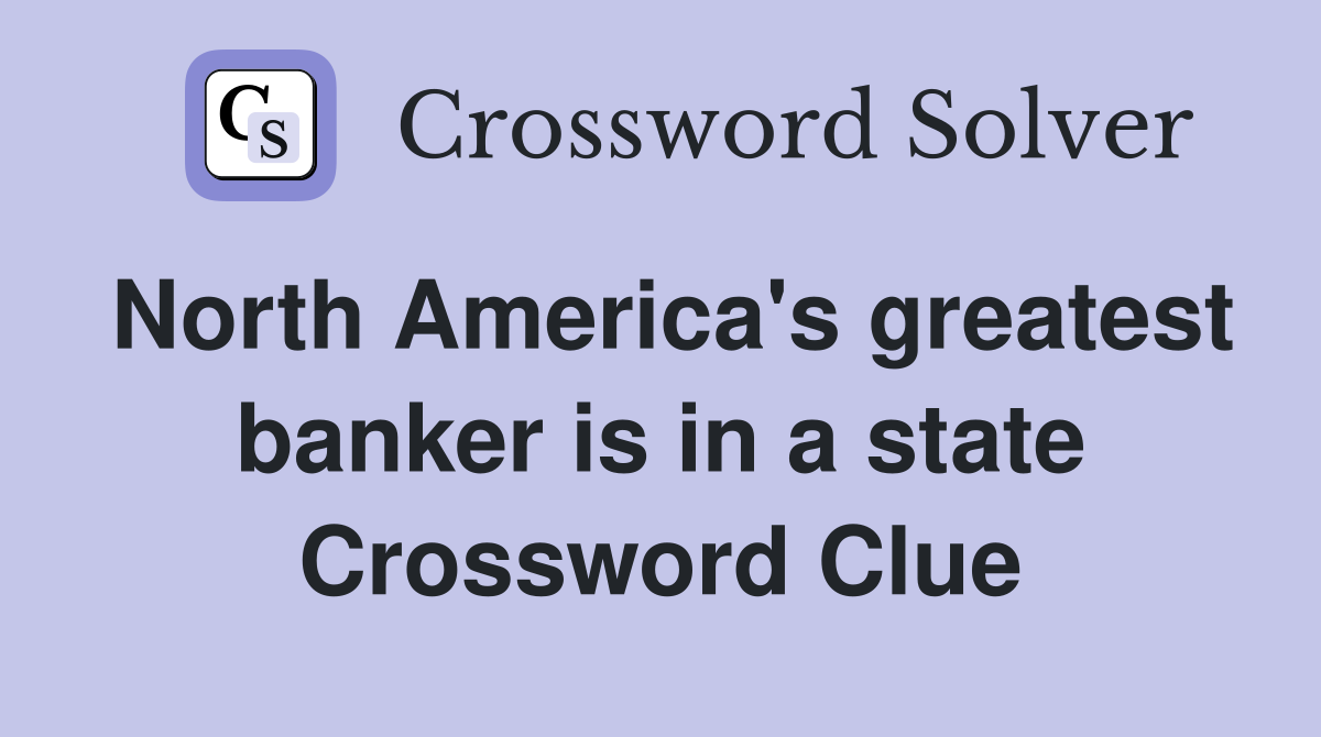 North America's greatest banker is in a state Crossword Clue