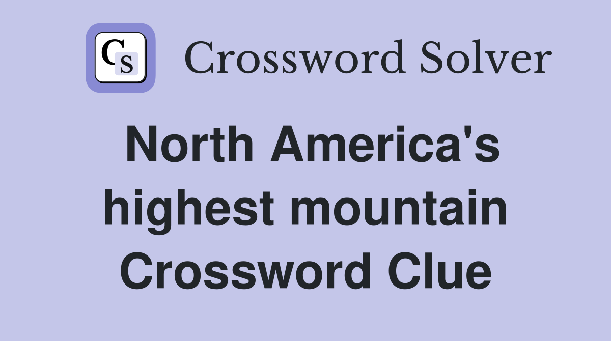 North America's highest mountain Crossword Clue