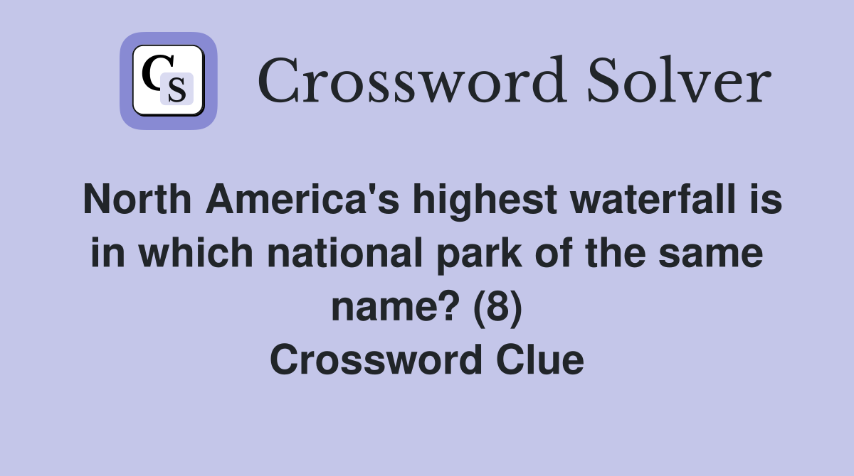 North America's highest waterfall is in which national park of the same name? (8) Crossword Clue