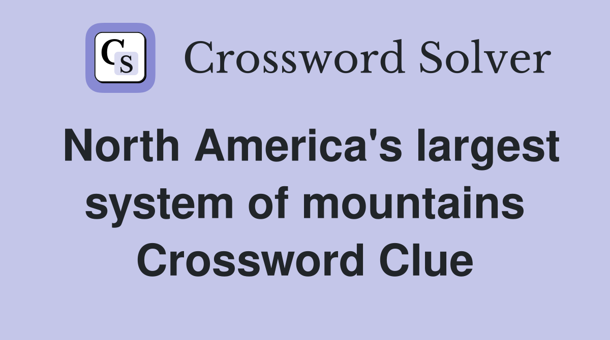 North America's largest system of mountains Crossword Clue