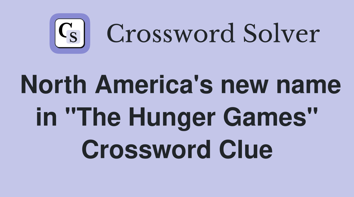 North America's new name in "The Hunger Games" Crossword Clue
