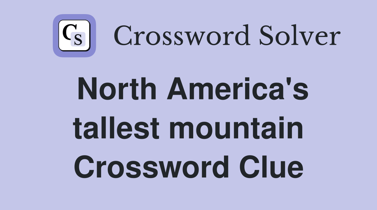 North America's tallest mountain Crossword Clue