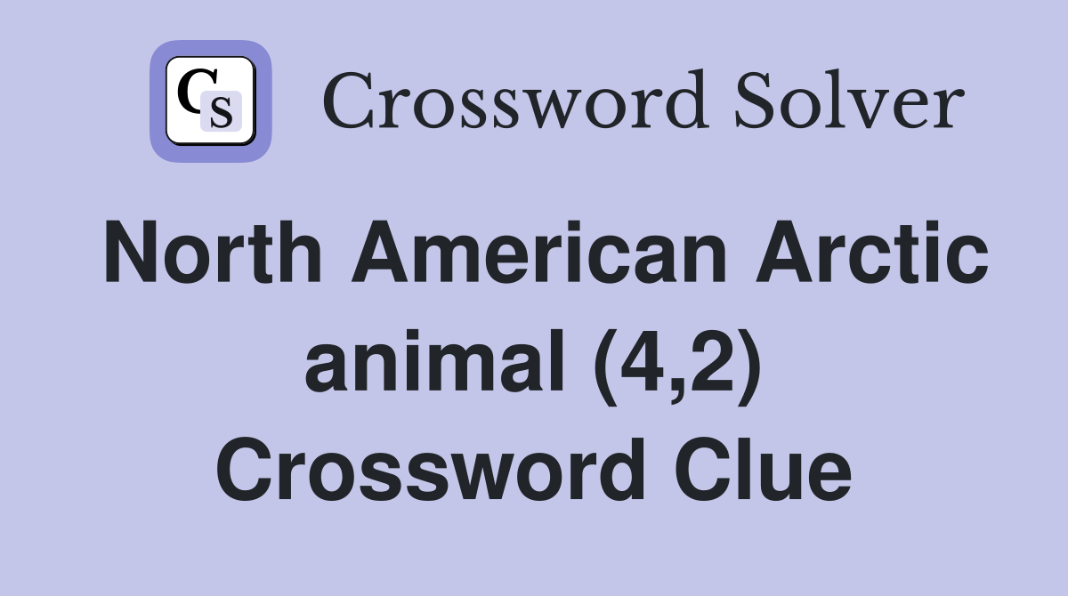 North American Arctic animal (4,2) Crossword Clue