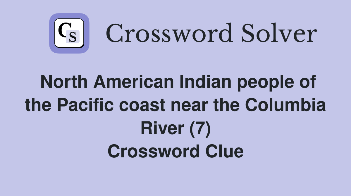 North American Indian people of the Pacific coast near the Columbia River (7) Crossword Clue