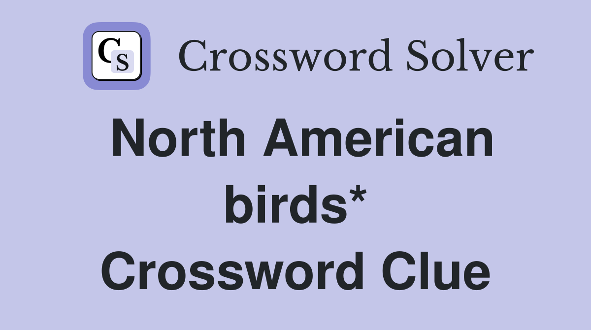 North American birds* Crossword Clue