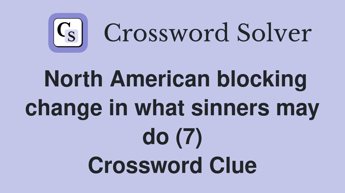 North American blocking change in what sinners may do (7) Crossword Clue