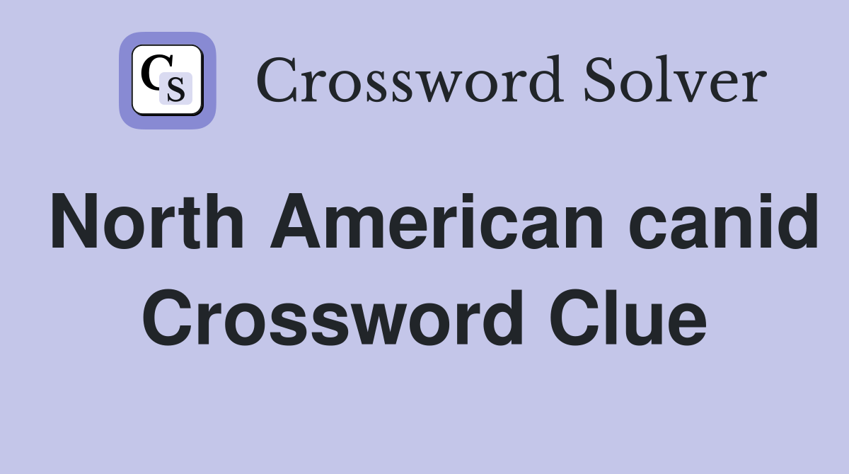 North American canid Crossword Clue
