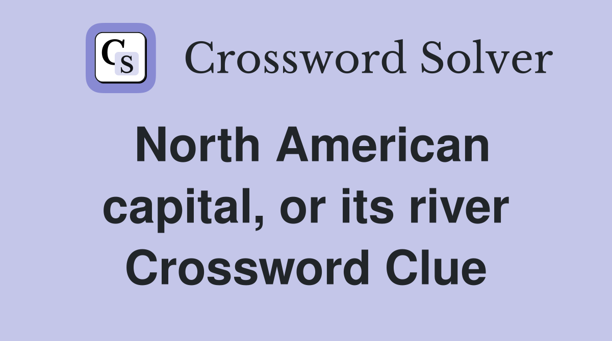 North American capital, or its river Crossword Clue