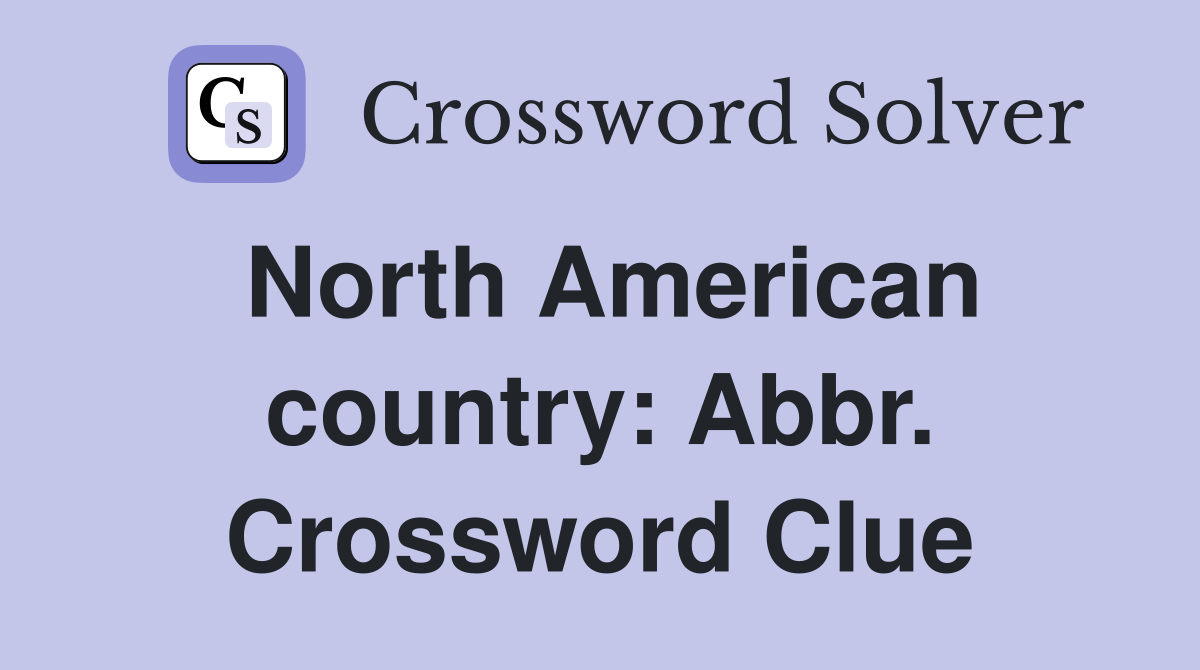 North American country: Abbr. Crossword Clue