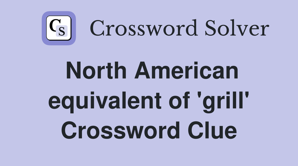 North American equivalent of 'grill' Crossword Clue