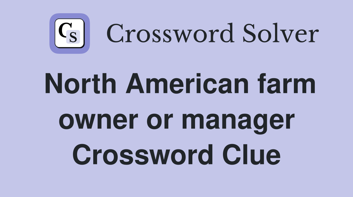 North American farm owner or manager Crossword Clue