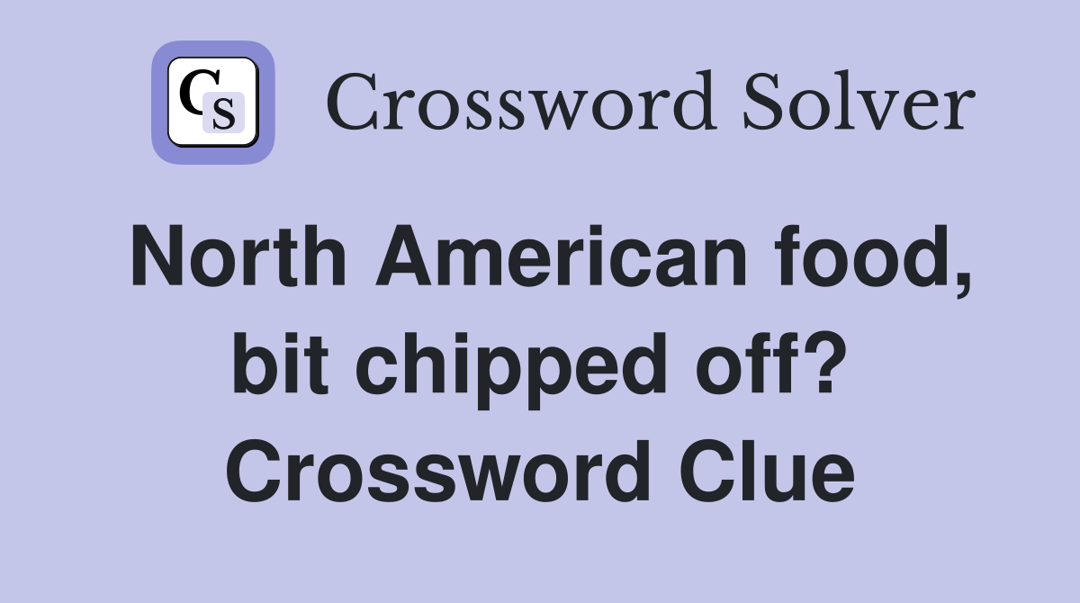 North American food, bit chipped off? Crossword Clue