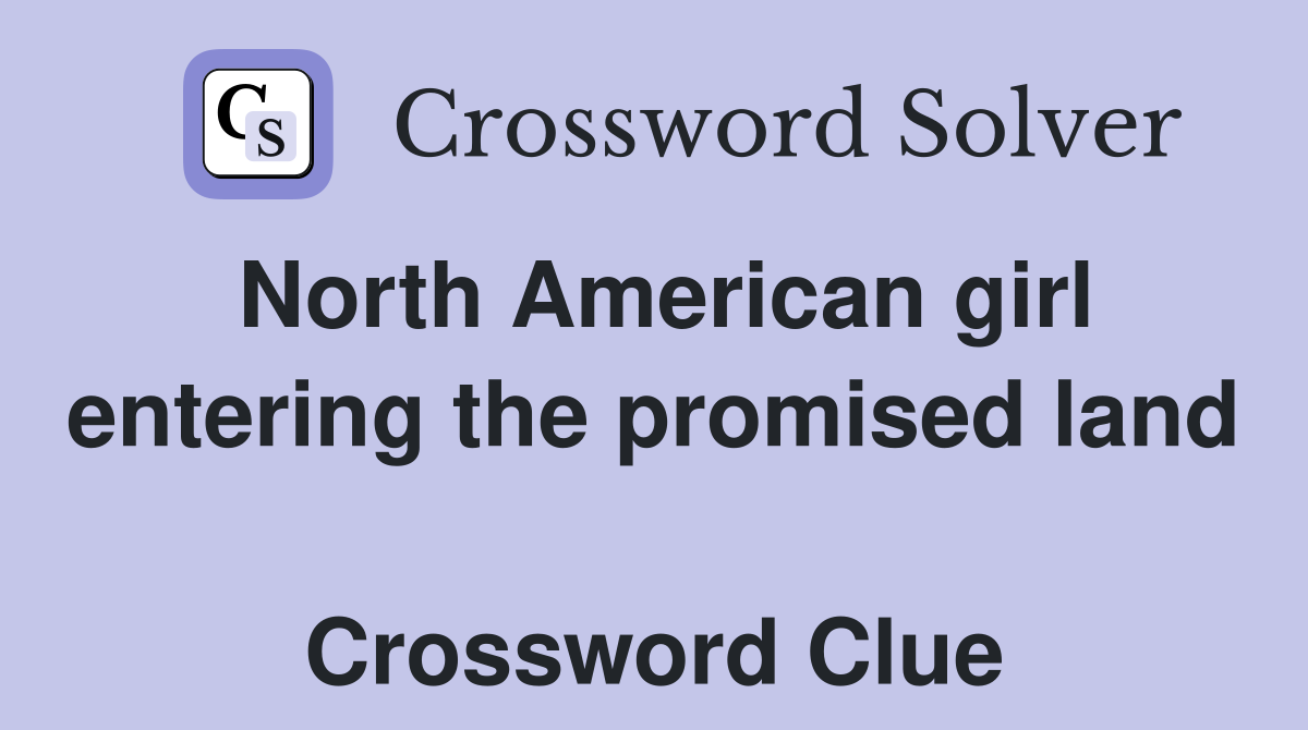 North American girl entering the promised land  Crossword Clue