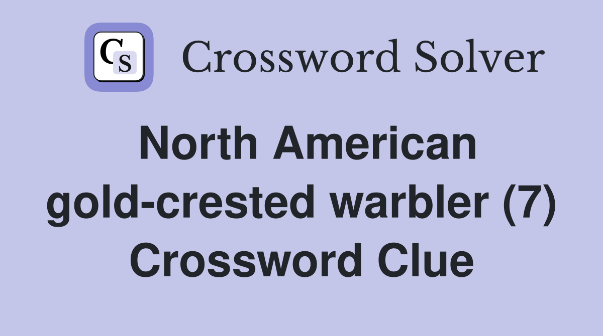 North American gold-crested warbler (7) Crossword Clue