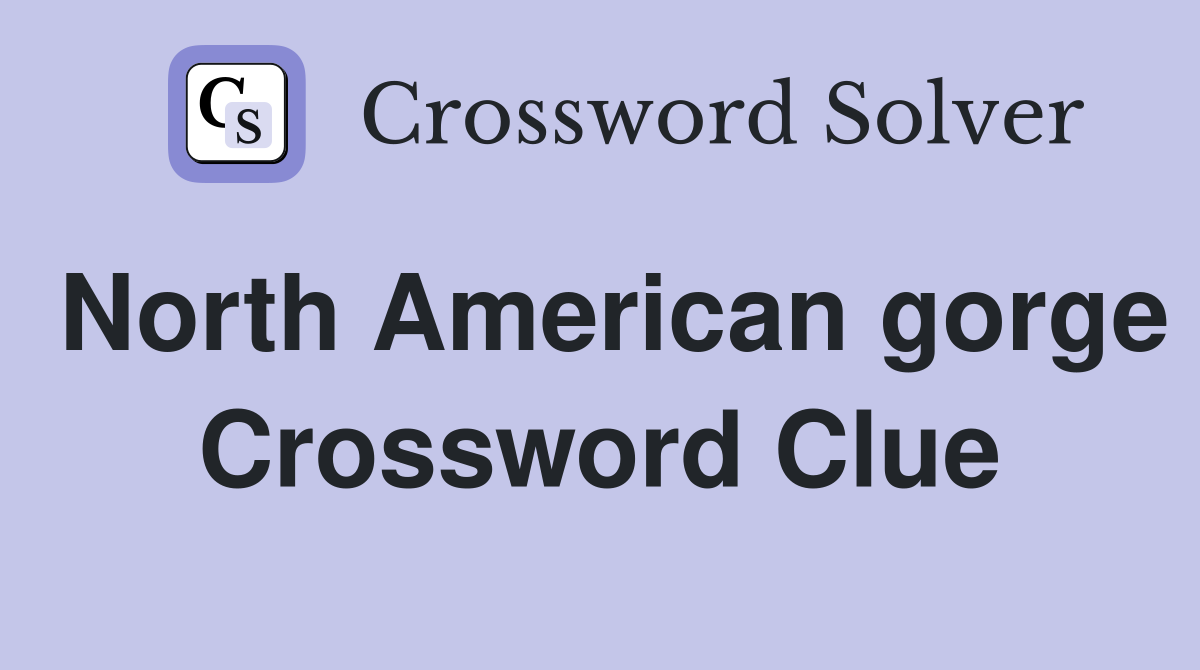 North American gorge Crossword Clue