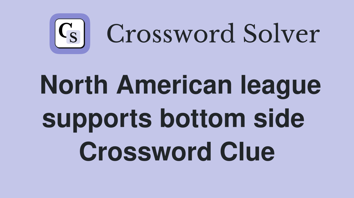 North American league supports bottom side  Crossword Clue