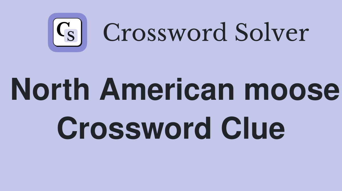 North American moose Crossword Clue