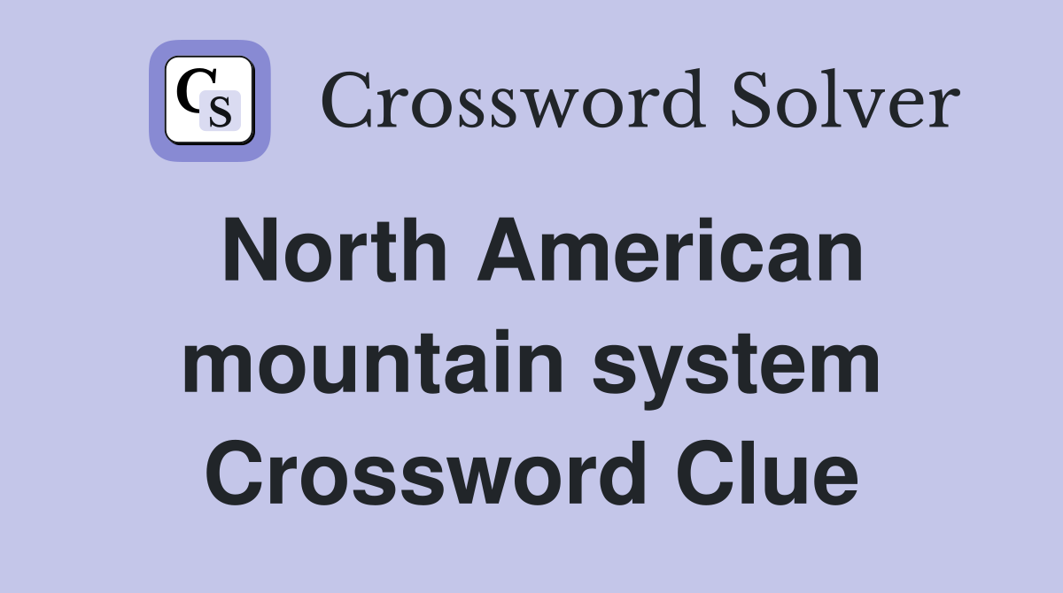North American mountain system Crossword Clue