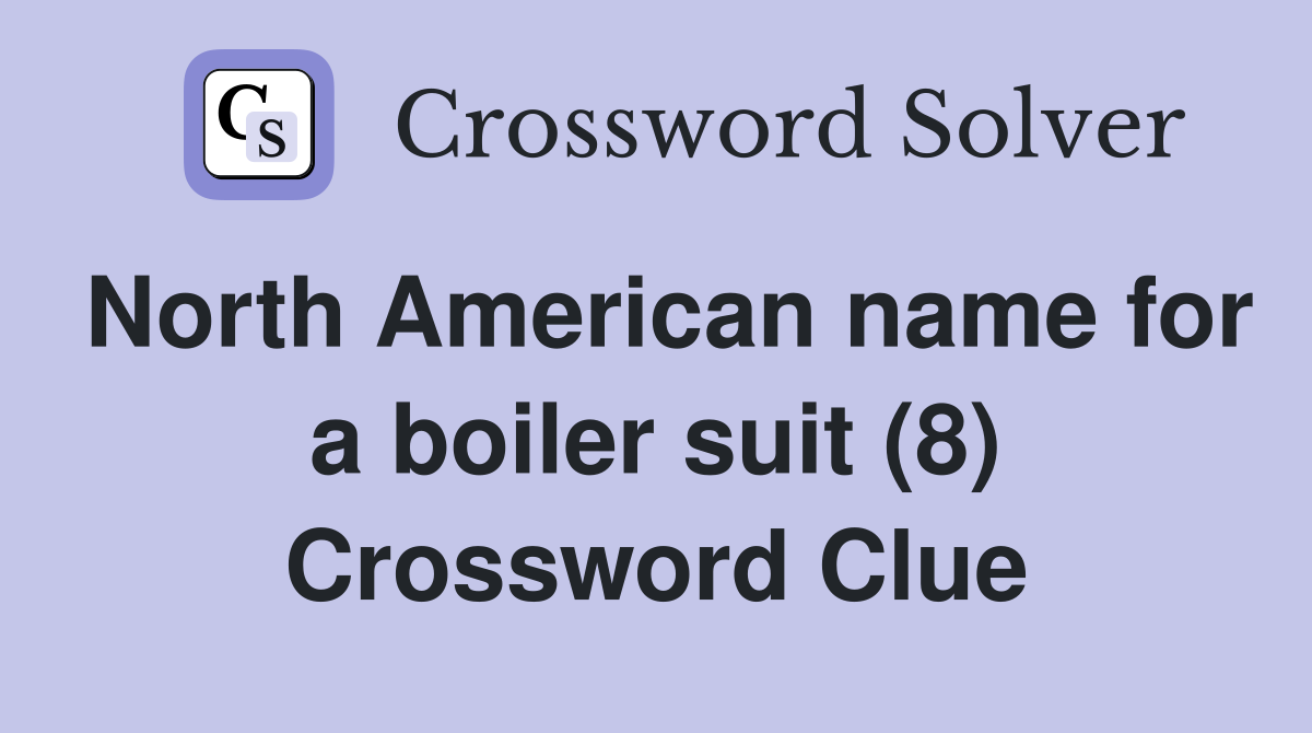 North American name for a boiler suit (8) Crossword Clue