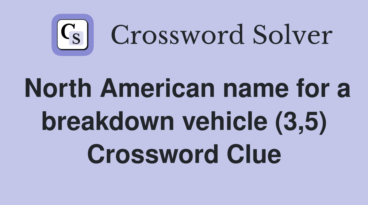 North American name for a breakdown vehicle (3,5) Crossword Clue
