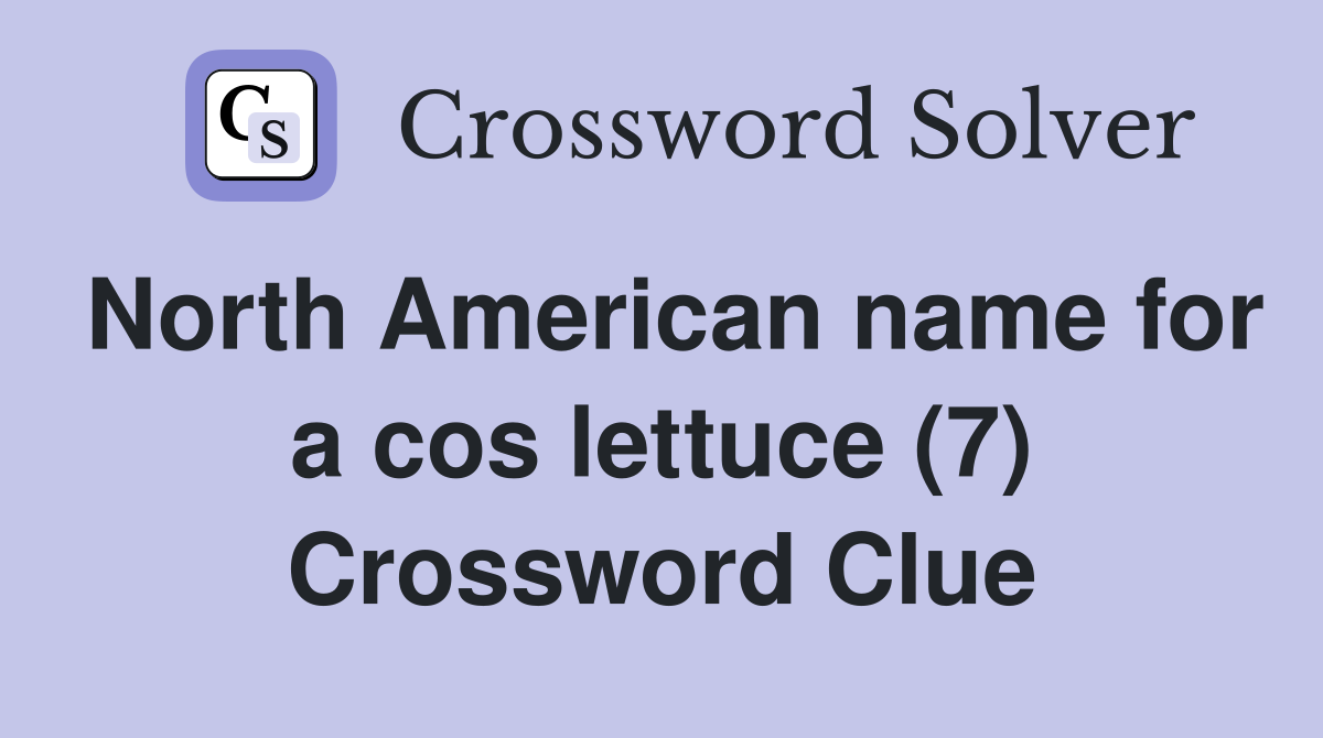 North American name for a cos lettuce (7) Crossword Clue