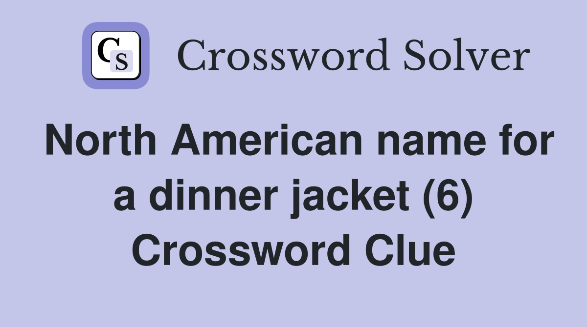 North American name for a dinner jacket (6) Crossword Clue